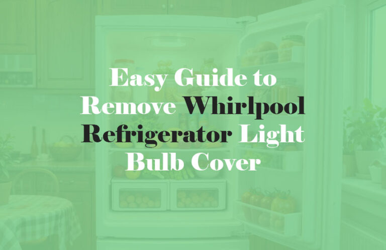 How to Remove Whirlpool Refrigerator Light Bulb Cover