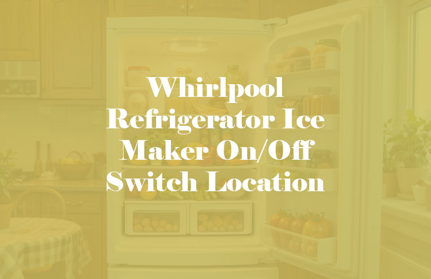 Whirlpool Refrigerator Ice Maker On Off Switch Location