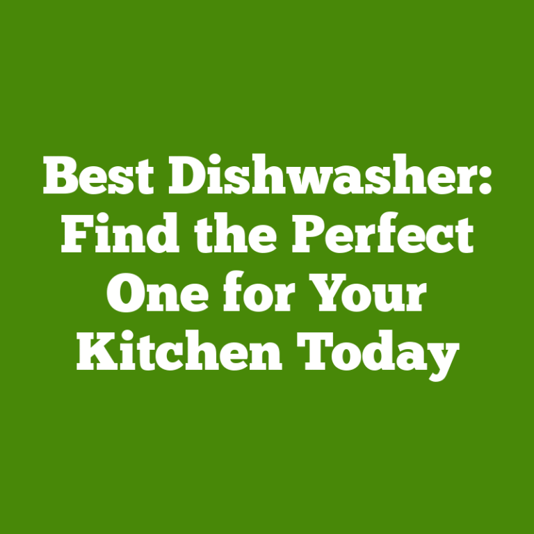 Best Dishwasher: Find the Perfect One for Your Kitchen Today