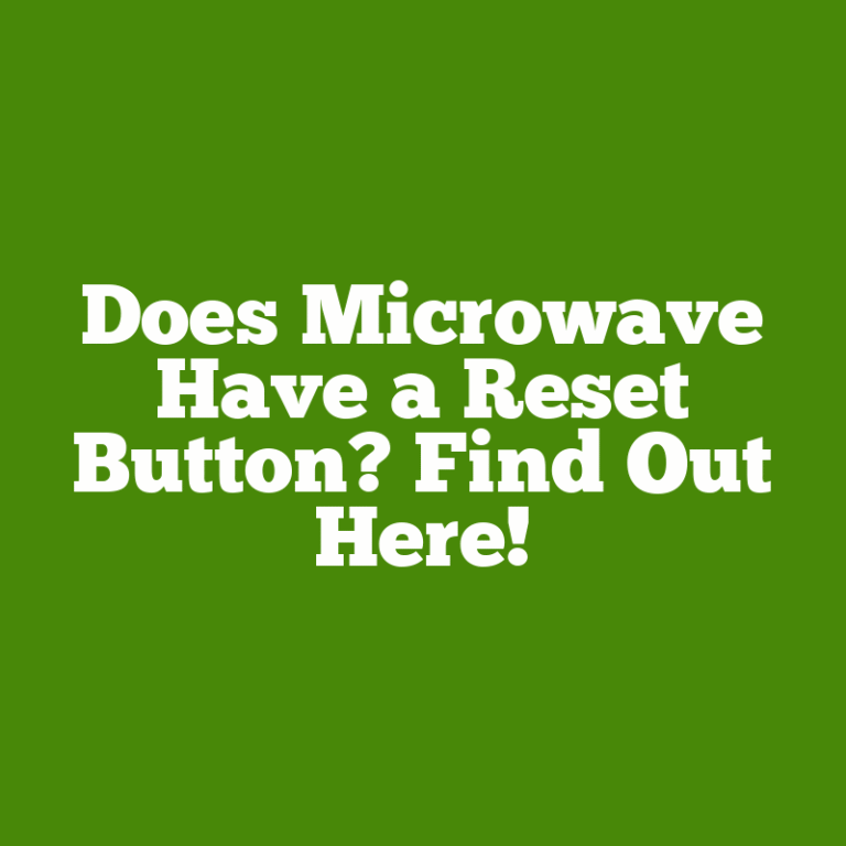 Does Microwave Have a Reset Button? Find Out Here!
