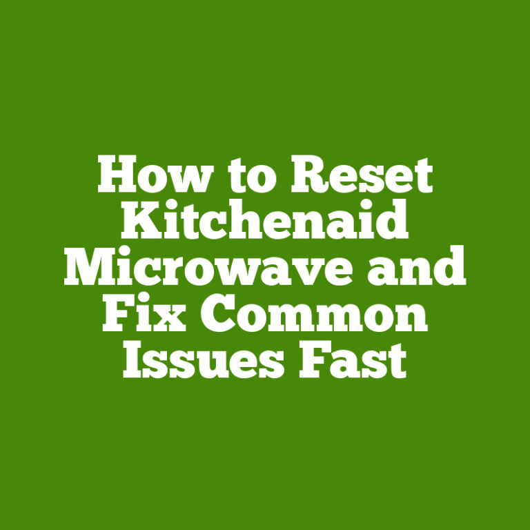 How to Reset Kitchenaid Microwave and Fix Common Issues Fast