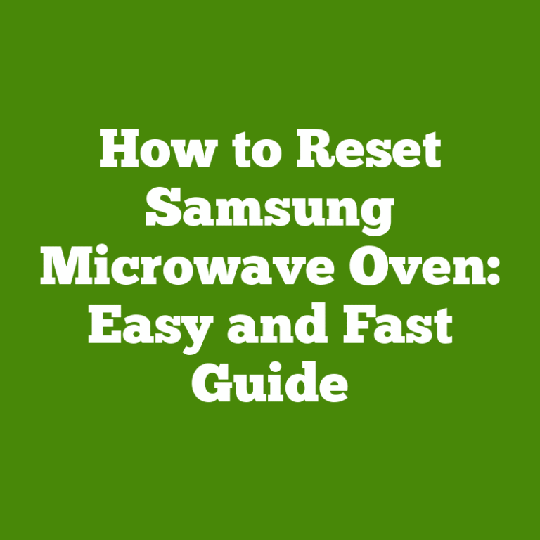 How to Reset Samsung Microwave Oven: Easy and Fast Guide