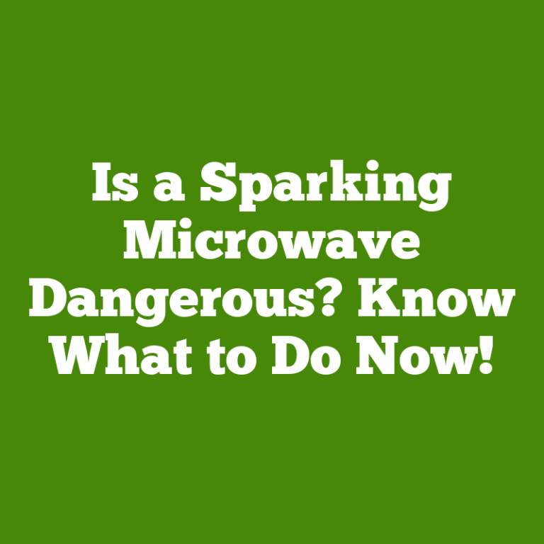 Is a Sparking Microwave Dangerous? Know What to Do Now!