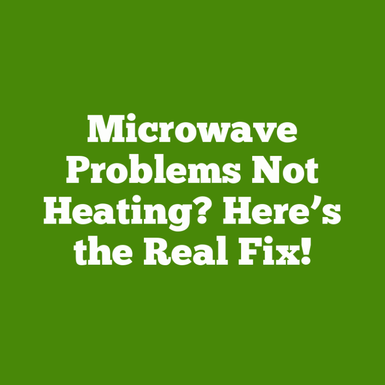 Microwave Problems Not Heating? Here’s the Real Fix!