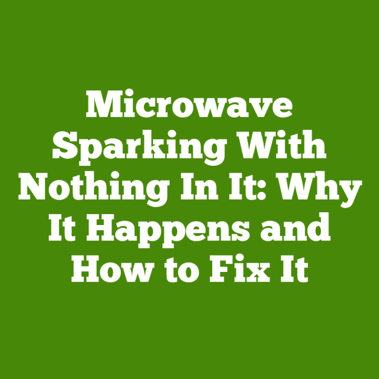 Microwave Sparking With Nothing In It: Why It Happens and How to Fix It