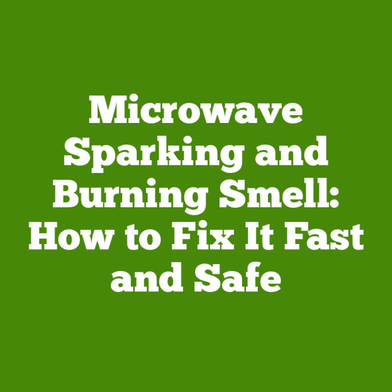 Microwave Sparking and Burning Smell: How to Fix It Fast and Safe