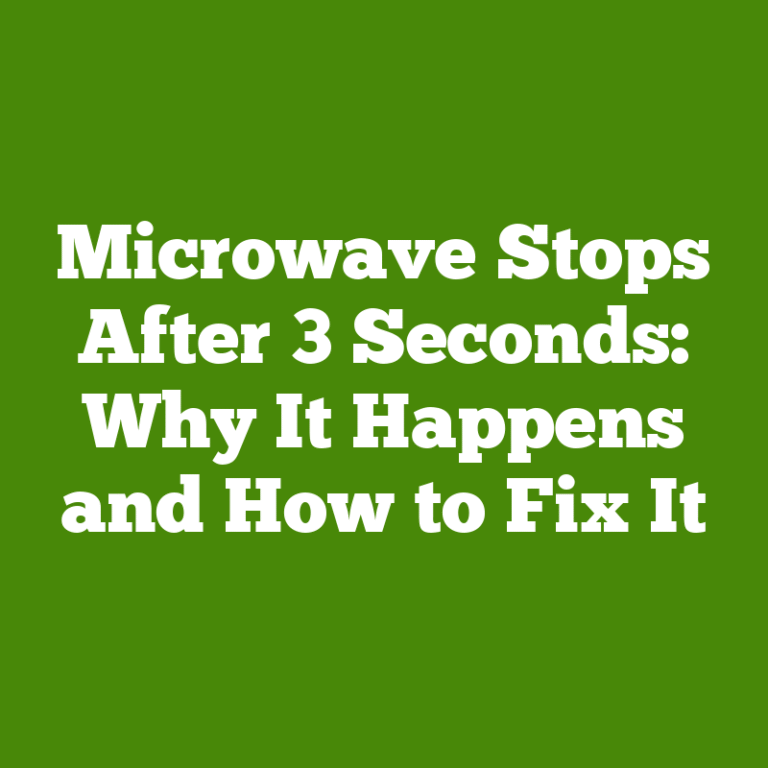 Microwave Stops After 3 Seconds: Why It Happens and How to Fix It