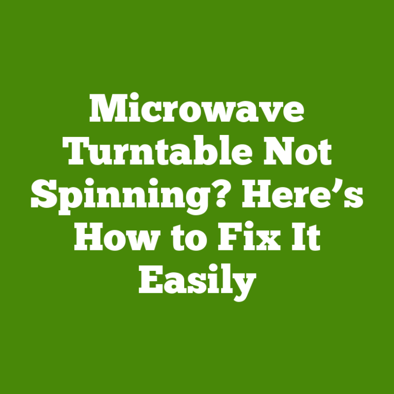 Microwave Turntable Not Spinning? Here’s How to Fix It Easily