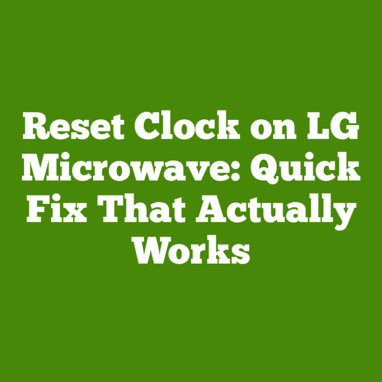 Reset Clock on LG Microwave: Quick Fix That Actually Works