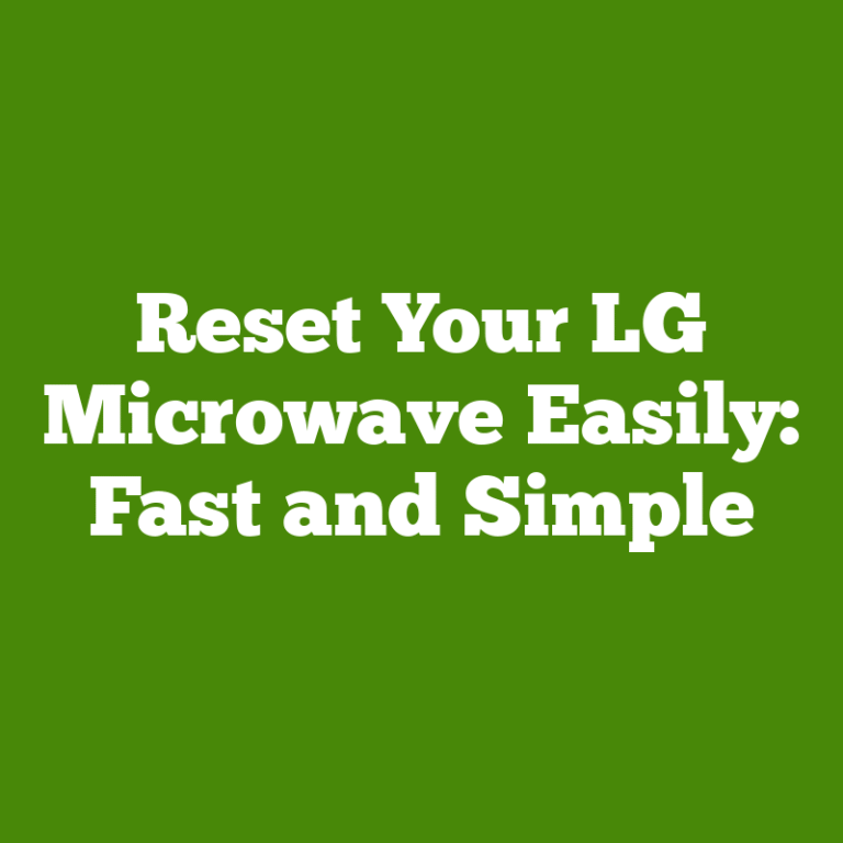 Reset Your LG Microwave Easily: Fast and Simple