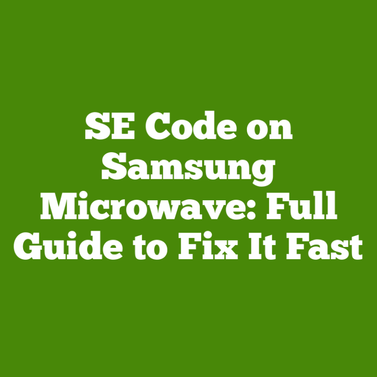 SE Code on Samsung Microwave: Full Guide to Fix It Fast