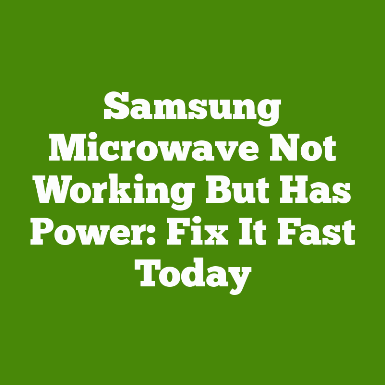 Samsung Microwave Not Working But Has Power: Fix It Fast Today