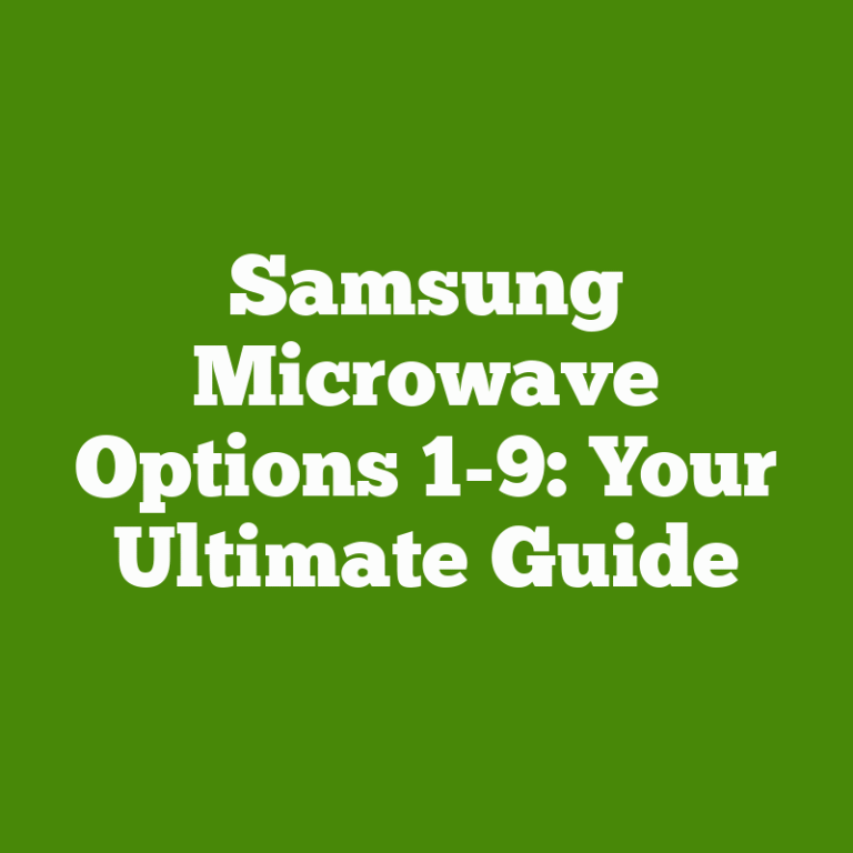 Samsung Microwave Options 1-9: Your Ultimate Guide