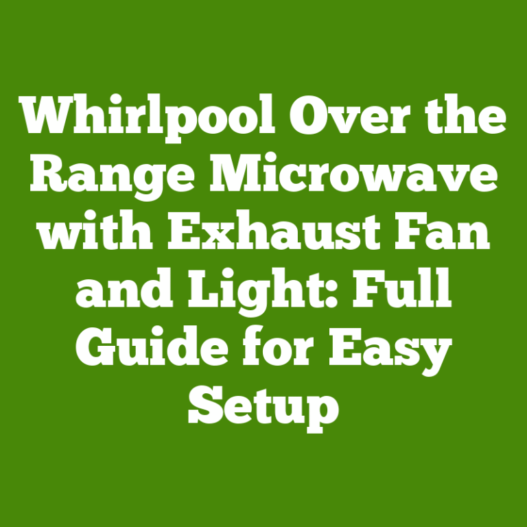 Whirlpool Over the Range Microwave with Exhaust Fan and Light: Full Guide for Easy Setup