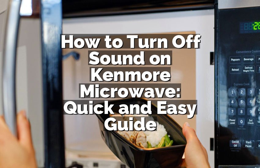 How to Turn Off Sound on Kenmore Microwave: Quick and Easy Guide