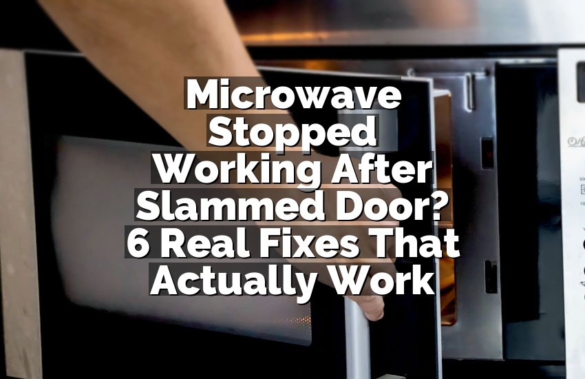 Microwave Stopped Working After Slammed Door? 6 Real Fixes That Actually Work