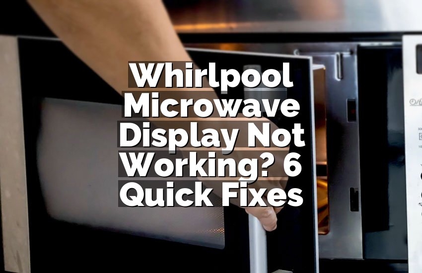 Whirlpool Microwave Display Not Working? 6 Quick Fixes