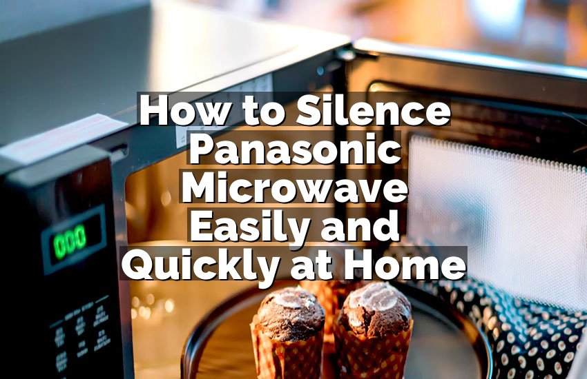 How to Silence Panasonic Microwave Easily and Quickly at Home