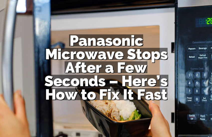 Panasonic Microwave Stops After a Few Seconds – Here’s How to Fix It Fast