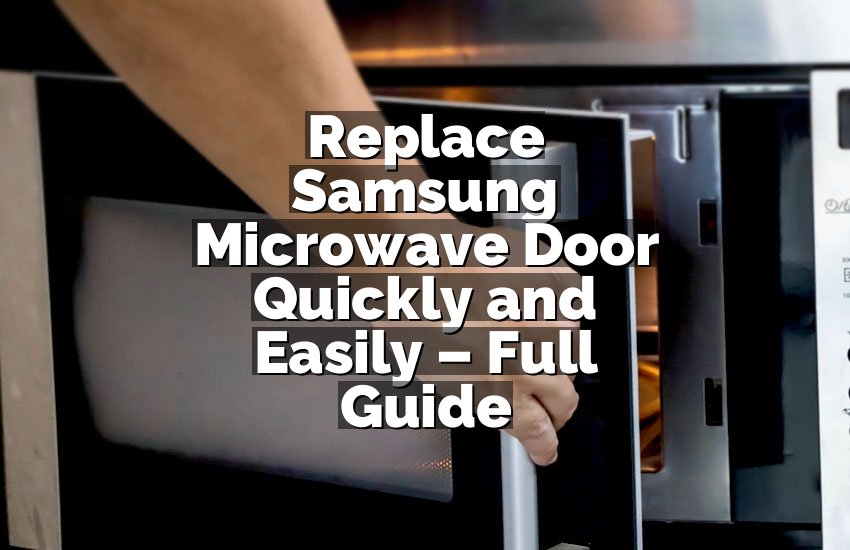 Replace Samsung Microwave Door Quickly and Easily – Full Guide