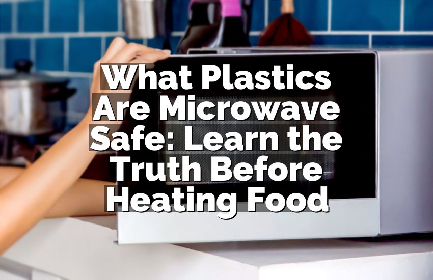 What Plastics Are Microwave Safe: Learn the Truth Before Heating Food