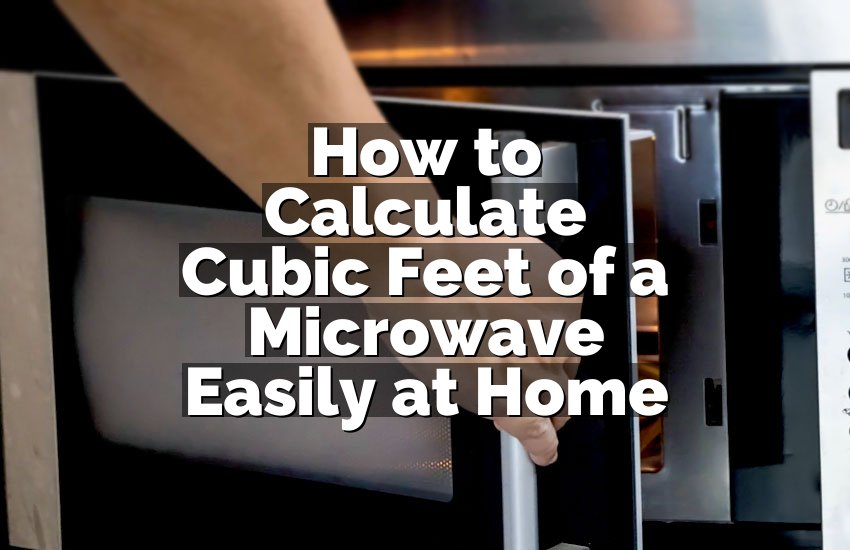 How to Calculate Cubic Feet of a Microwave Easily at Home