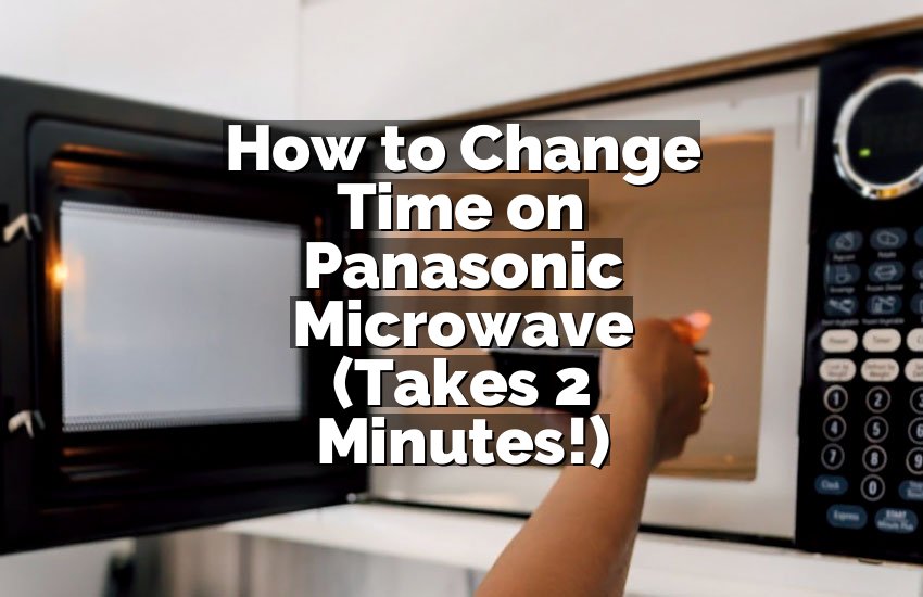 How to Change Time on Panasonic Microwave (Takes 2 Minutes!)