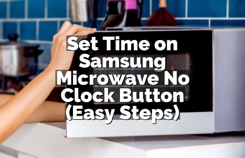 Set Time on Samsung Microwave No Clock Button (Easy Steps)