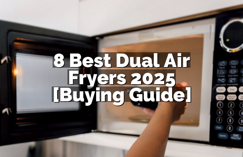 8 Best Dual Air Fryers 2025 [Buying Guide]