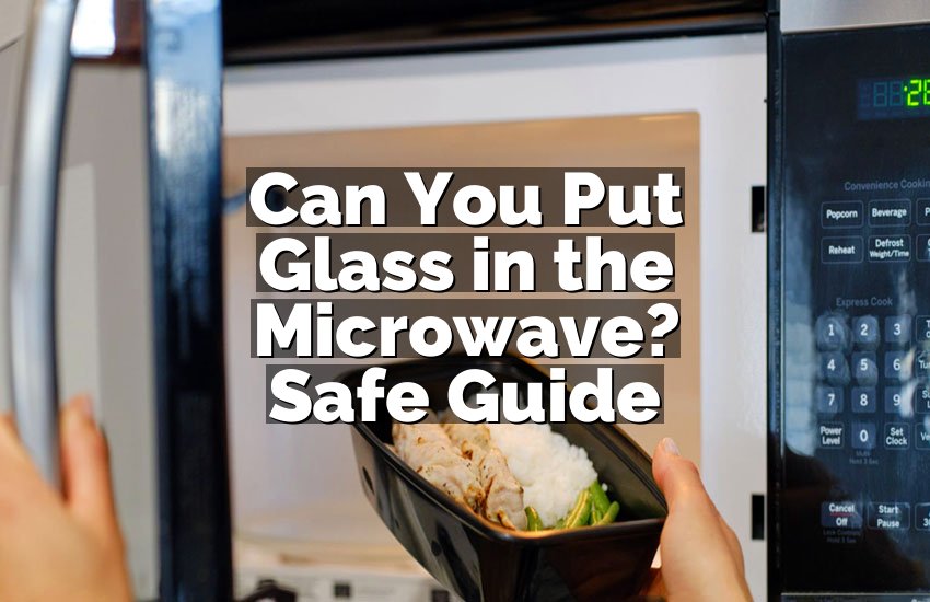 Can You Put Glass in the Microwave? Safe Guide