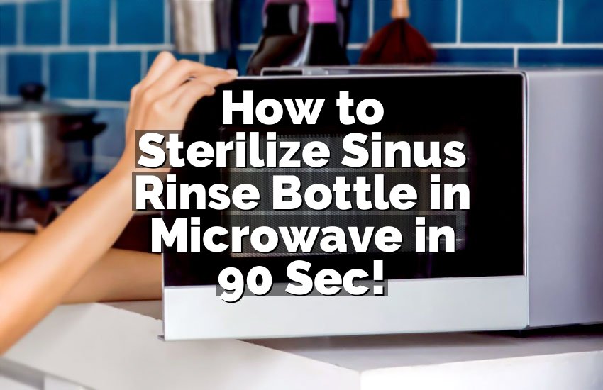 How to Sterilize Sinus Rinse Bottle in Microwave in 90 Sec!