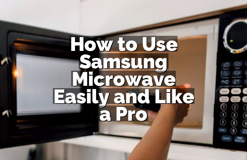 How to Use Samsung Microwave Easily and Like a Pro