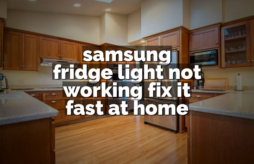 samsung fridge light not working fix it fast at home
