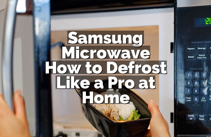 Samsung Microwave How to Defrost Like a Pro at Home