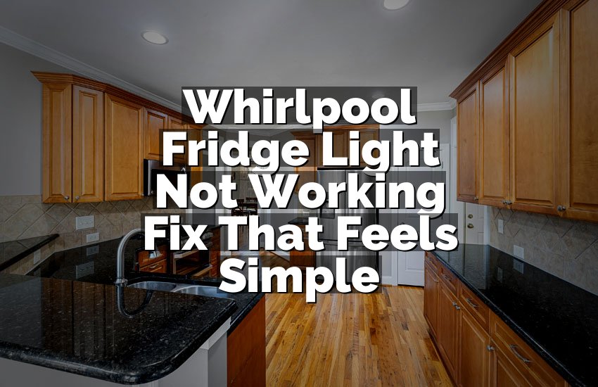 Whirlpool Fridge Light Not Working Fix That Feels Simple