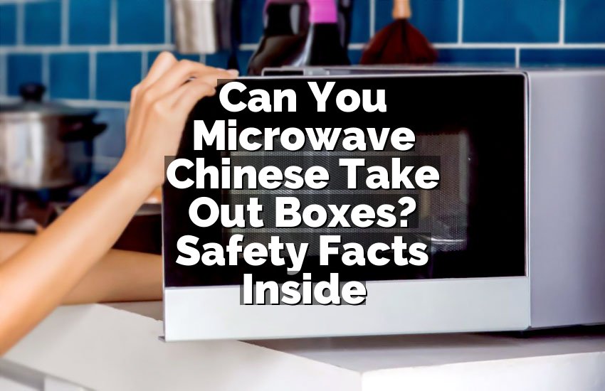 Can You Microwave Chinese Take Out Boxes? Safety Facts Inside
