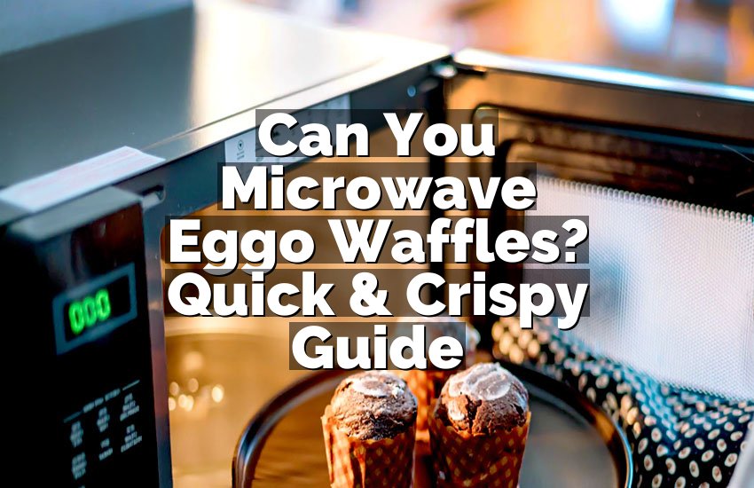Can You Microwave Eggo Waffles? Quick & Crispy Guide