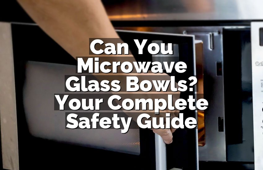 Can You Microwave Glass Bowls? Your Complete Safety Guide