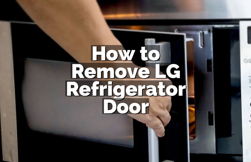 How to Remove LG Refrigerator Door