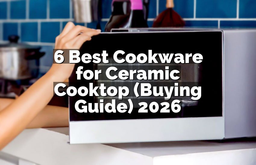 6 Best Cookware for Ceramic Cooktop (Buying Guide) 2026