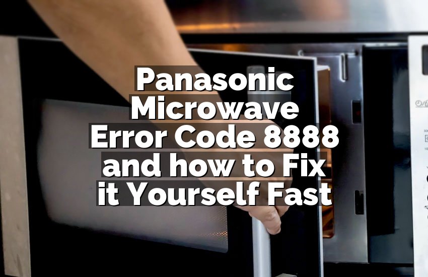 Panasonic Microwave Error Code 8888 and how to Fix it Yourself Fast