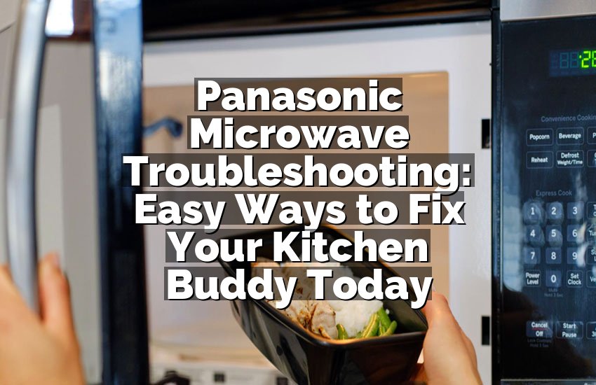 Panasonic Microwave Troubleshooting: Easy Ways to Fix Your Kitchen Buddy Today