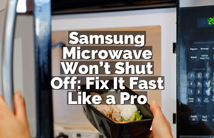 Samsung Microwave Won’t Shut Off: Fix It Fast Like a Pro