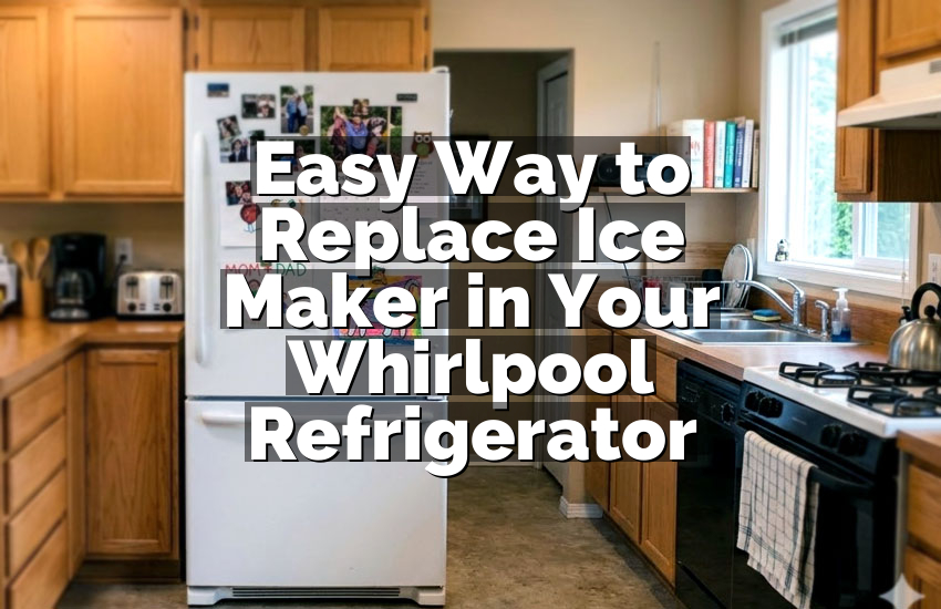 Easy Way to Replace Ice Maker in Your Whirlpool Refrigerator