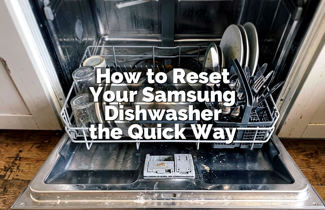 How to Reset Your Samsung Dishwasher the Quick Way