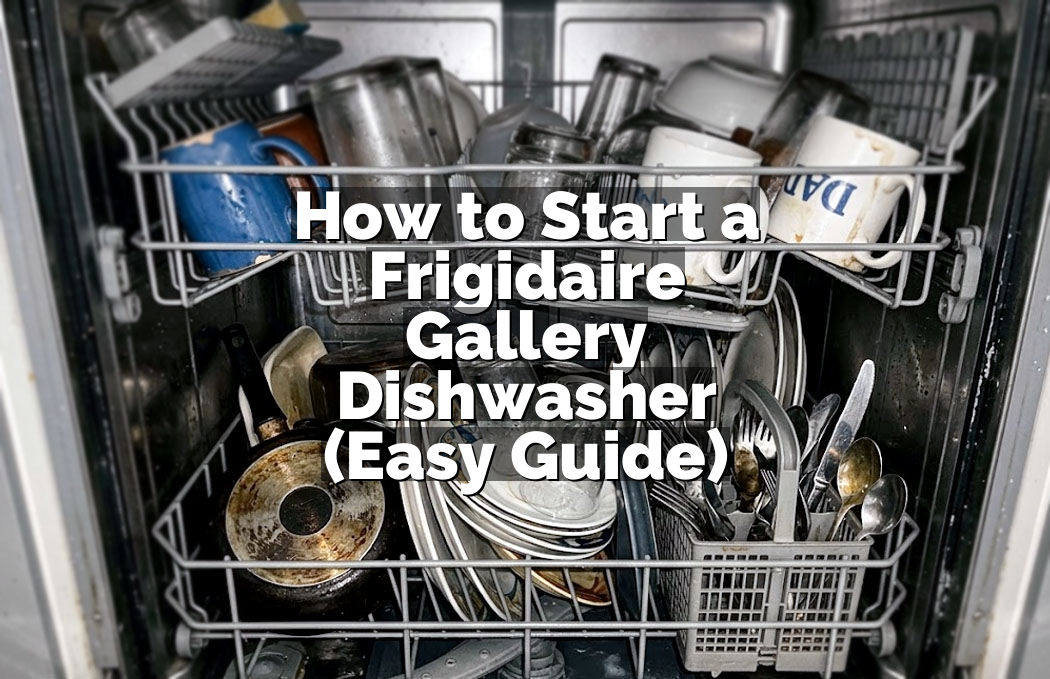 How to Start a Frigidaire Gallery Dishwasher (Easy Guide)