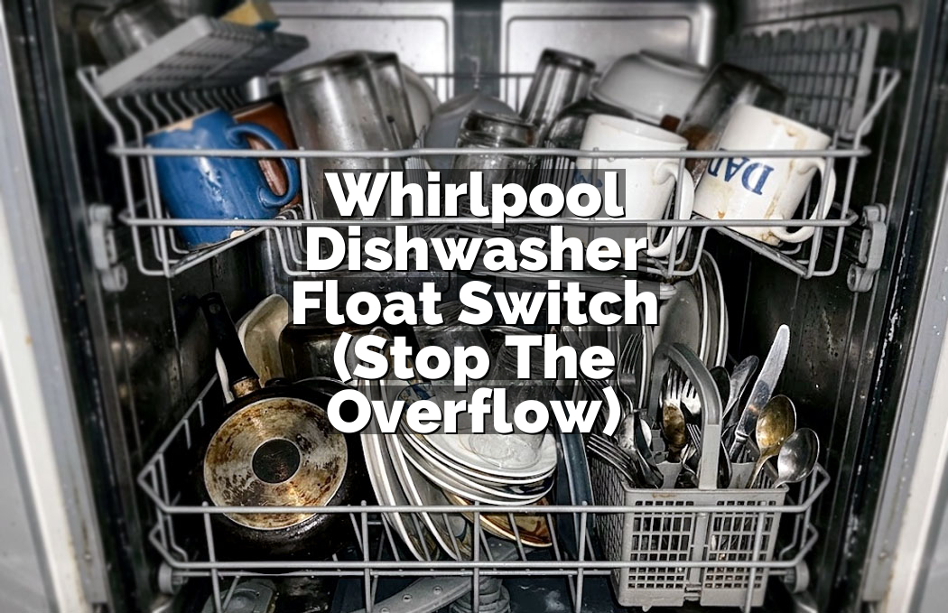 Whirlpool Dishwasher Float Switch (Stop The Overflow)