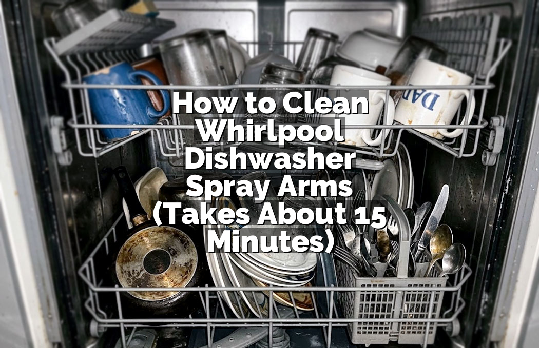 How to Clean Whirlpool Dishwasher Spray Arms (Takes About 15 Minutes)