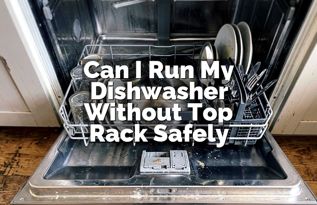 Can I Run My Dishwasher Without Top Rack Safely