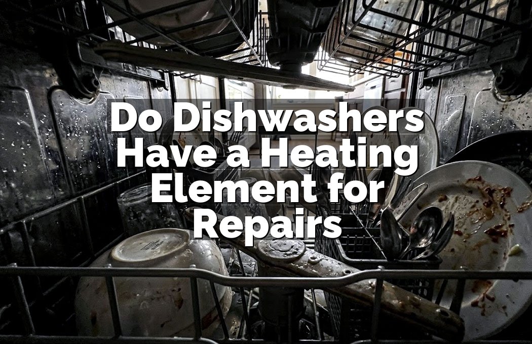 Do Dishwashers Have a Heating Element for Repairs